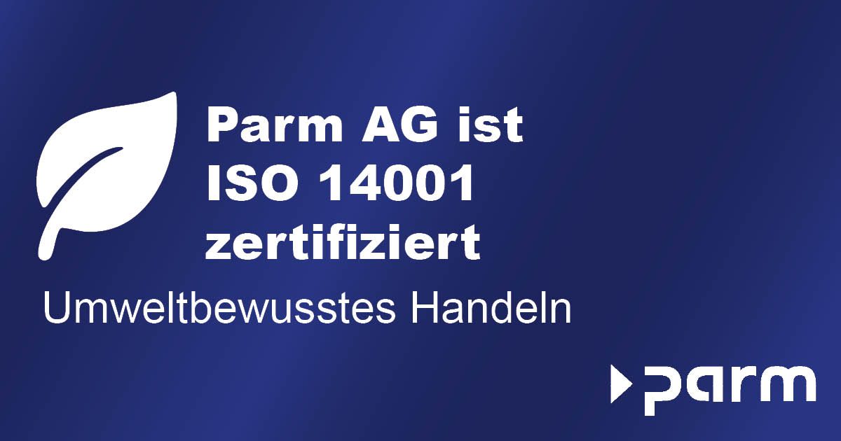 ISO 14001-Zertifizierung für die Parm AG – Verantwortung für Umwelt und Zukunft