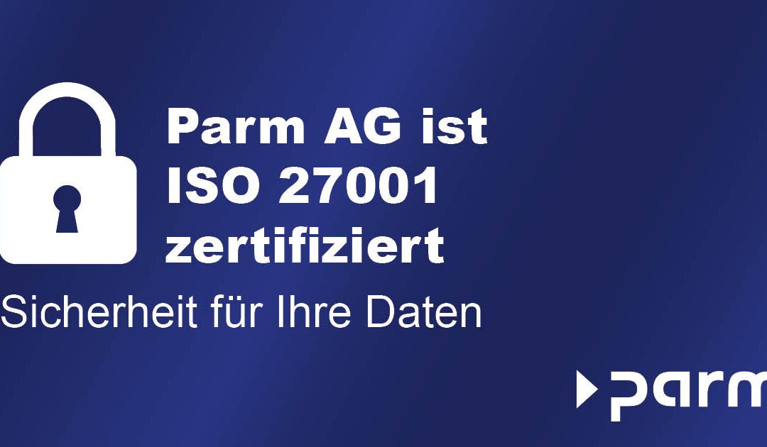 Parm AG erhält ISO 27001-Zertifizierung – Sicherheit für Ihre Daten