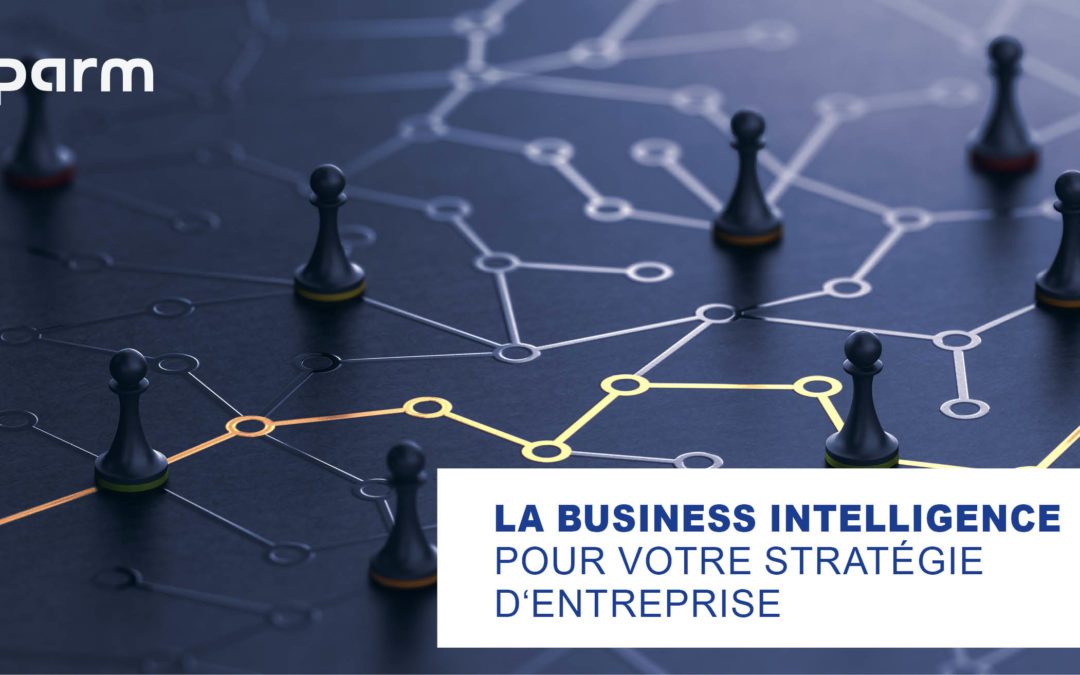 Voici comment la Business Intelligence apporte son soutien à votre stratégie d&rsquo;entreprise