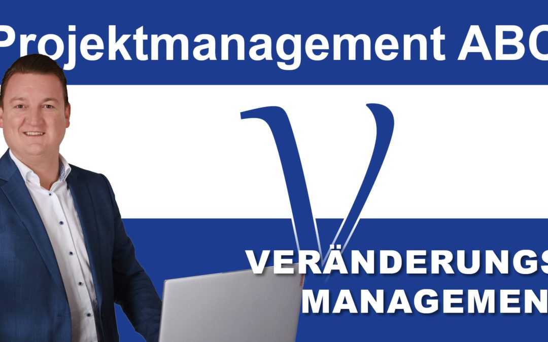 Projektmanagement-ABC: V wie Veränderungsmanagement