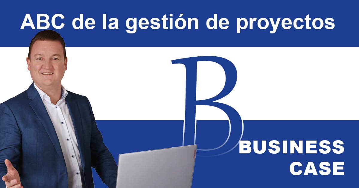 Gestión de proyectos ABC: B de Business Case