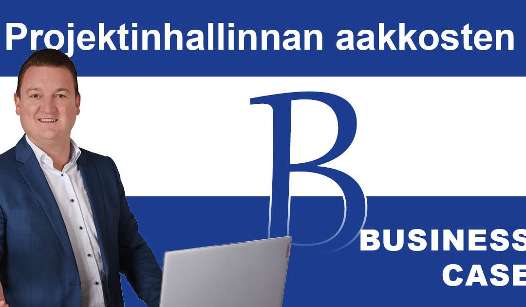 Projektinhallinnan aakkoset: B niin kuin Business Case