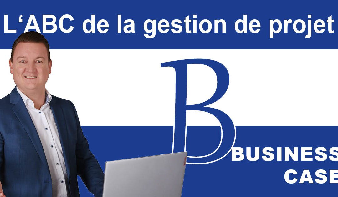 L’ABC de la gestion de projet : B comme Business Case