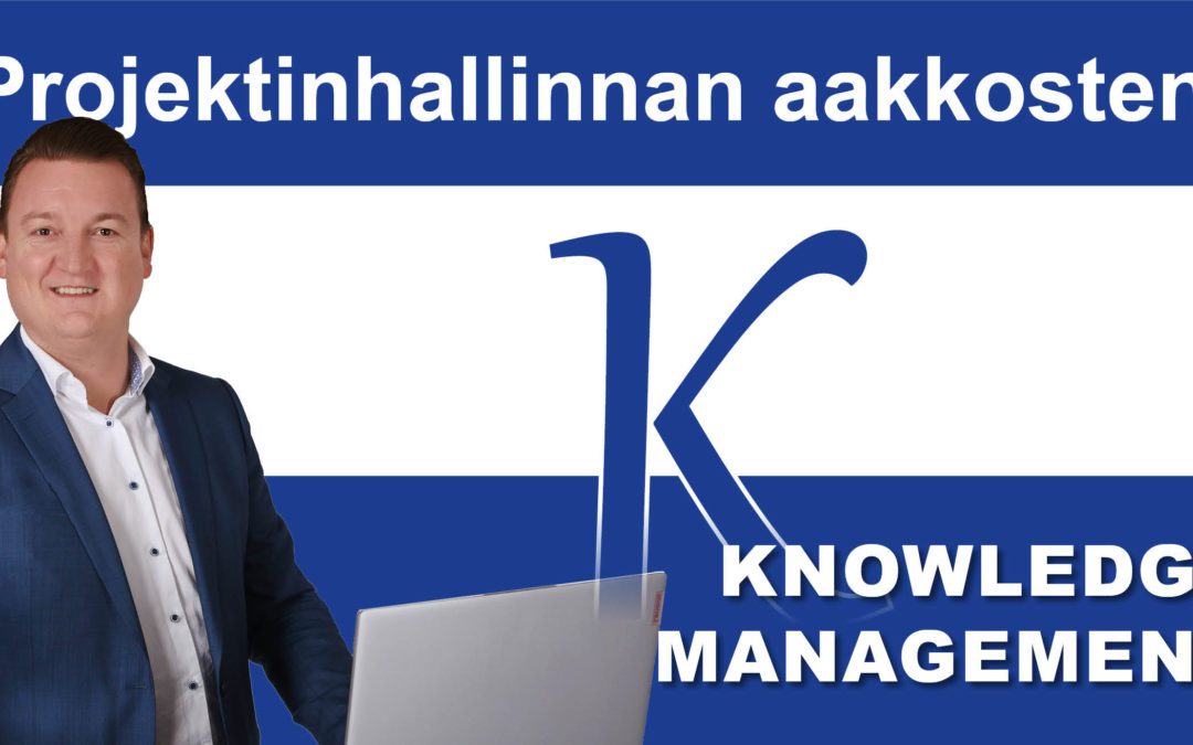 Projektinhallinnan aakkoset: K niin kuin Knowledge Management projekteissa