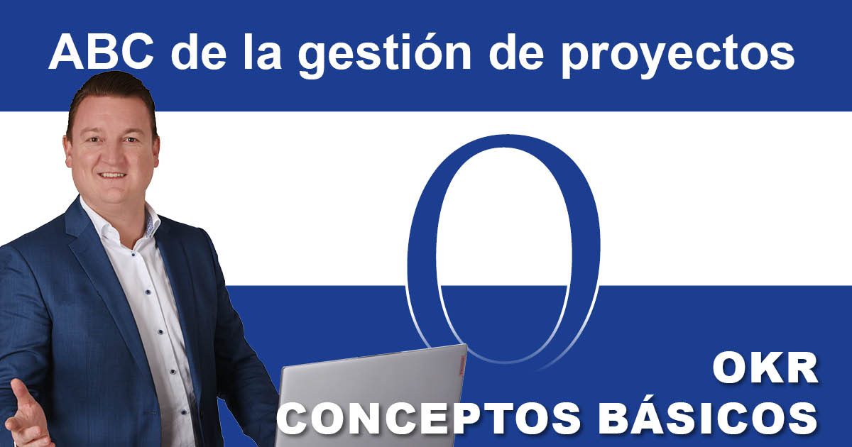 Gestión de proyectos ABC: O de OKR - conceptos básicos