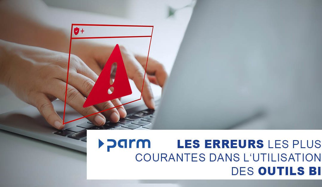 Les erreurs les plus courantes dans l&rsquo;utilisation des logiciels BI