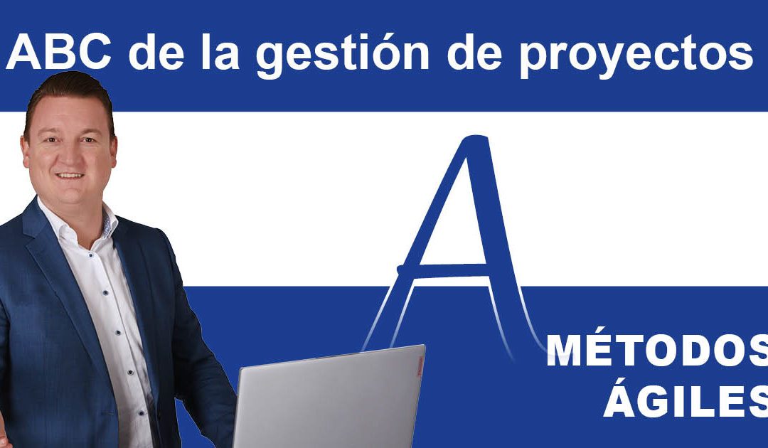 ABC de la gestión de proyectos: A de los métodos ágiles
