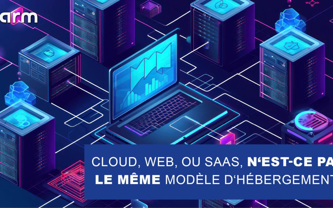 Cloud, Web, ou SaaS, n&rsquo;est-ce pas le même modèle d&rsquo;hébergement?