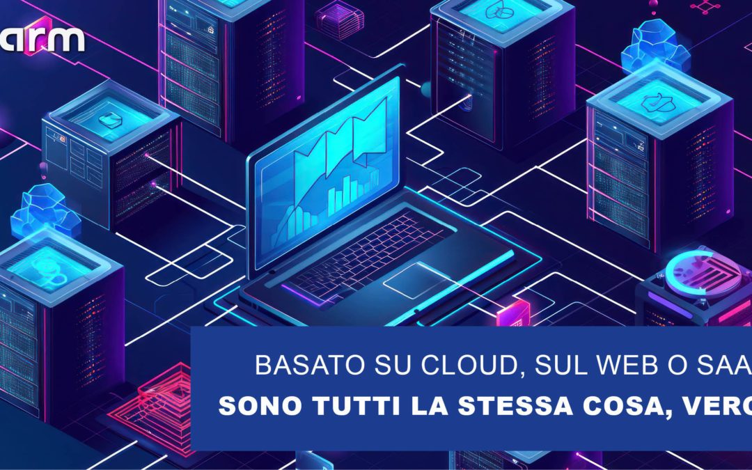 Basato su cloud, basato sul web o come Software-as-a-Service (SaaS) – sono tutti la stessa cosa, vero?