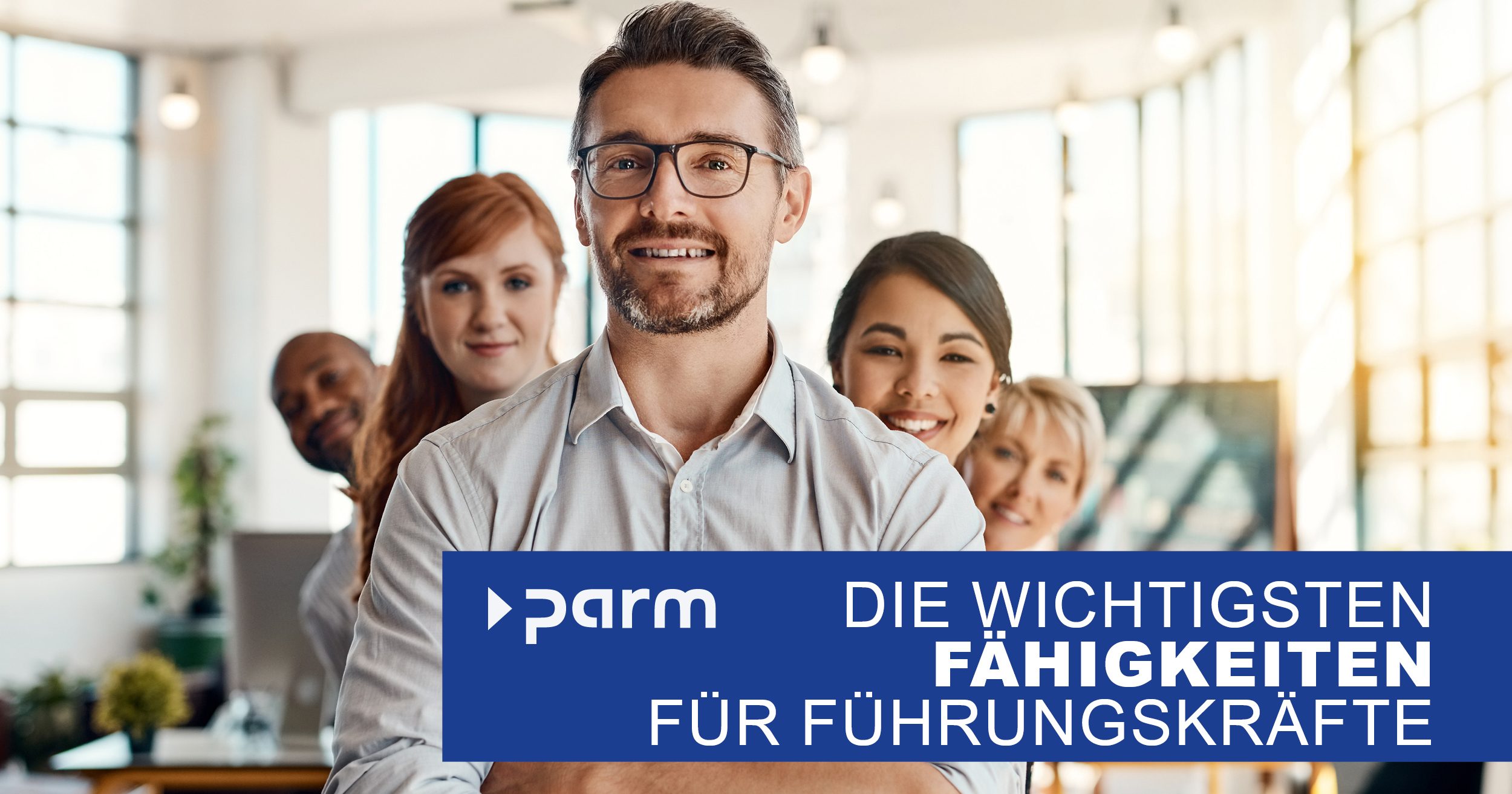 Die wichtigsten Fähigkeiten für Führungskräfte