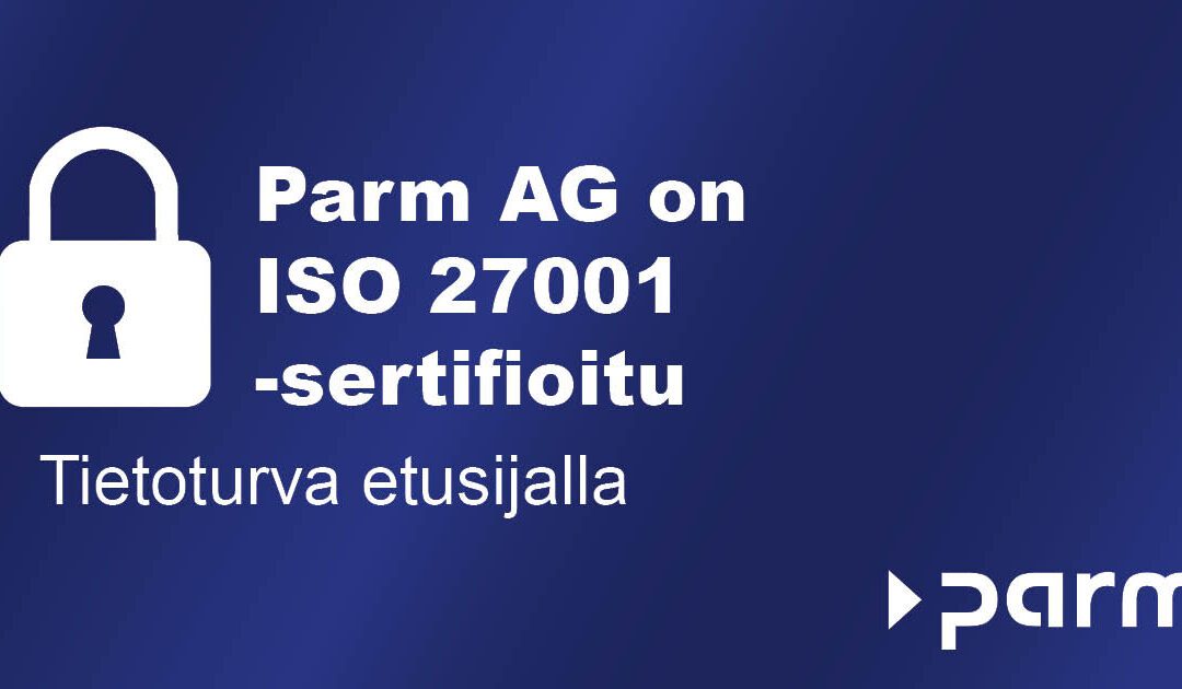 Parm AG saa ISO 27001 -sertifikaatin – tietoturvaa tiedoillesi.