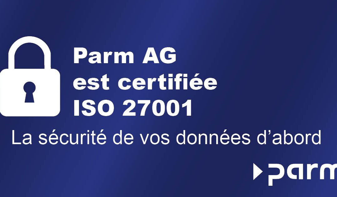 Parm AG obtient la certification ISO 27001 – La sécurité de vos données