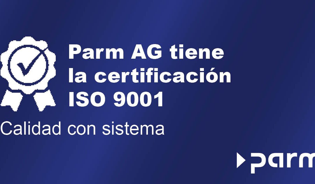 Certificación ISO 9001 para Parm AG: calidad que genera confianza