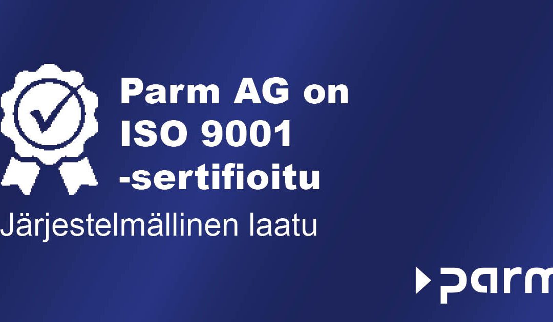ISO 9001 -sertifiointi Parm AG:lle – laatu luo luottamusta